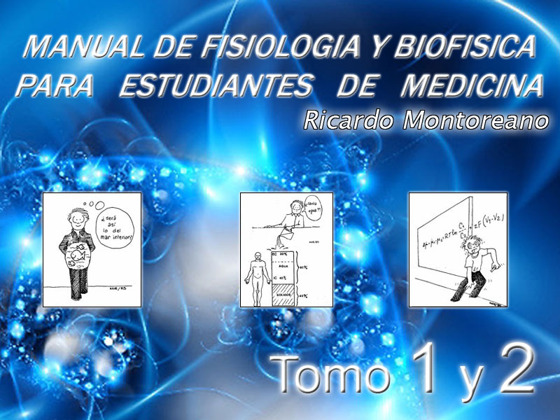 Manual de Fisiología y Biofísica para estudiantes de medicina. Ricardo Montoreano. Tomo 1